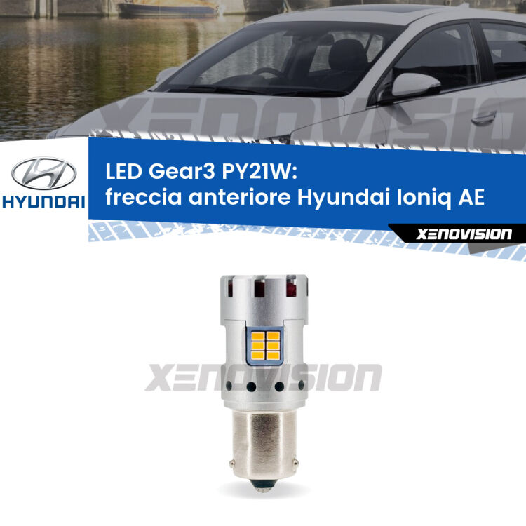 0 Freccia Anteriore LED Hyundai Ioniq AE 2016 in poi: PY21W Gear3 <strong>Freccia Anteriore LED no-spie per Hyundai Ioniq</strong> AE 2016 in poi. Lampada <strong>PY21W</strong> modello Gear3 no Hyperflash, raffreddata a ventola.