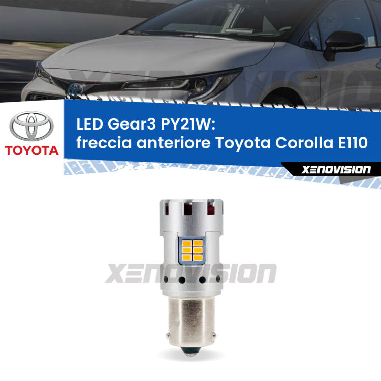 0 Freccia Anteriore LED Toyota Corolla E110 1997 - 2001: PY21W Gear3 <strong>Freccia Anteriore LED no-spie per Toyota Corolla</strong> E110 1997 - 2001. Lampada <strong>PY21W</strong> modello Gear3 no Hyperflash, raffreddata a ventola.