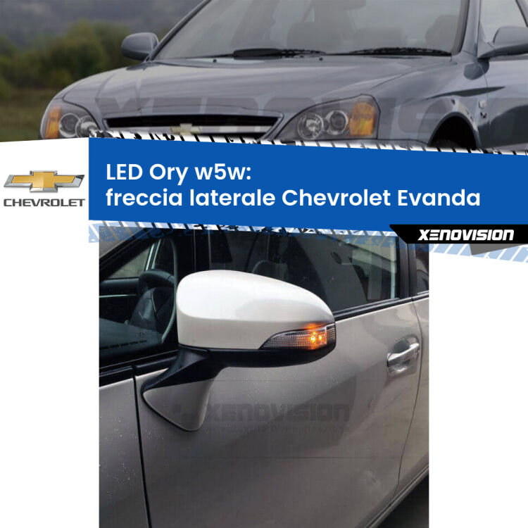 <strong>LED freccia laterale w5w per Chevrolet Evanda</strong>  2005 - 2006. Una lampadina <strong>w5w</strong> canbus luce arancio modello Ory Xenovision.