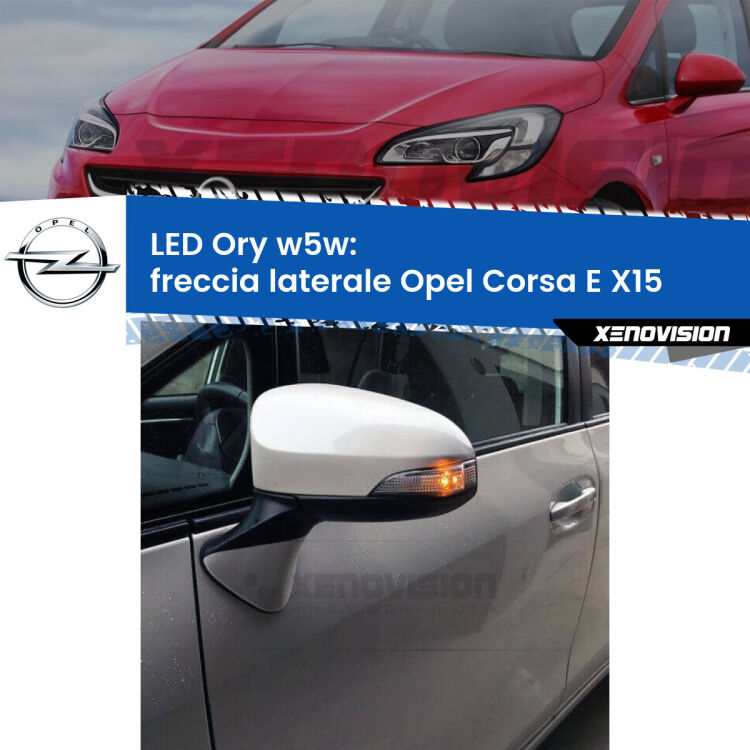<strong>LED freccia laterale w5w per Opel Corsa E</strong> X15 2014 - 2019. Una lampadina <strong>w5w</strong> canbus luce arancio modello Ory Xenovision.