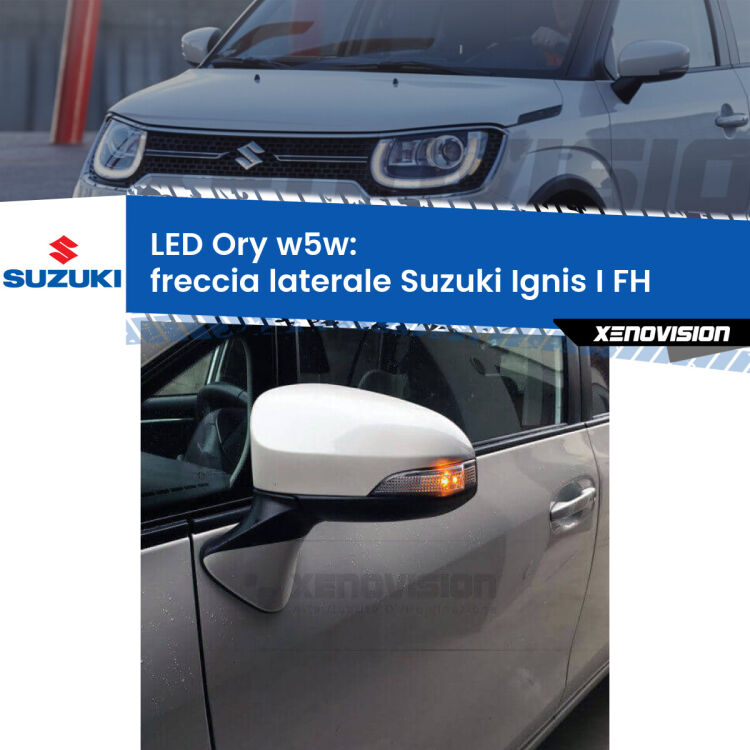 <strong>LED freccia laterale w5w per Suzuki Ignis I</strong> FH 2000 - 2003. Una lampadina <strong>w5w</strong> canbus luce arancio modello Ory Xenovision.