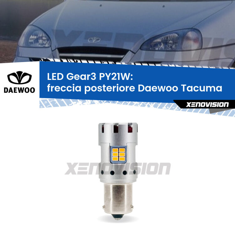 0 Freccia posteriore LED Daewoo Tacuma 2000 - 2005: PY21W Gear3 <strong>Freccia posteriore LED no-spie per Daewoo Tacuma</strong> 2000 - 2005. Lampada <strong>PY21W</strong> modello Gear3 no Hyperflash, raffreddata a ventola.