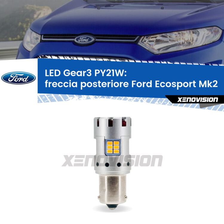 <strong>Freccia posteriore LED no-spie per Ford Ecosport</strong> Mk2 2012 - 2016. Lampada <strong>PY21W</strong> modello Gear3 no Hyperflash, raffreddata a ventola.