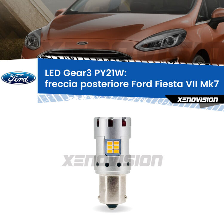 <strong>Freccia posteriore LED no-spie per Ford Fiesta VII</strong> Mk7 2017 - 2020. Lampada <strong>PY21W</strong> modello Gear3 no Hyperflash, raffreddata a ventola.