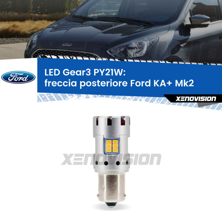 <strong>Freccia posteriore LED no-spie per Ford KA+</strong> Mk2 2008 - 2013. Lampada <strong>PY21W</strong> modello Gear3 no Hyperflash, raffreddata a ventola.