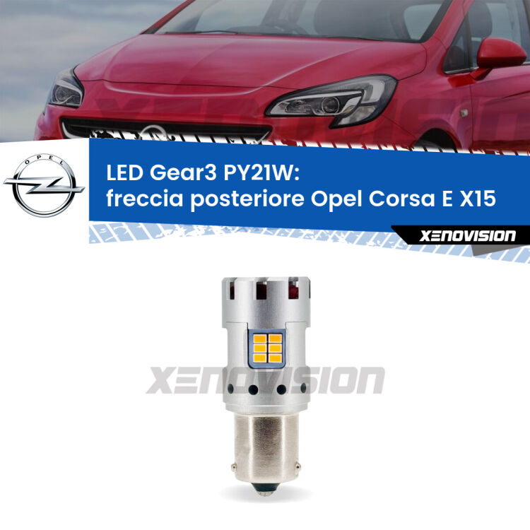 <strong>Freccia posteriore LED no-spie per Opel Corsa E</strong> X15 2014 - 2019. Lampada <strong>PY21W</strong> modello Gear3 no Hyperflash, raffreddata a ventola.
