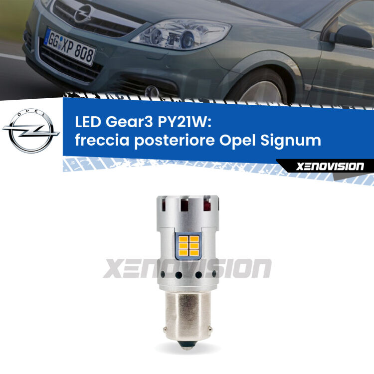 <strong>Freccia posteriore LED no-spie per Opel Signum</strong>  2003 - 2008. Lampada <strong>PY21W</strong> modello Gear3 no Hyperflash, raffreddata a ventola.
