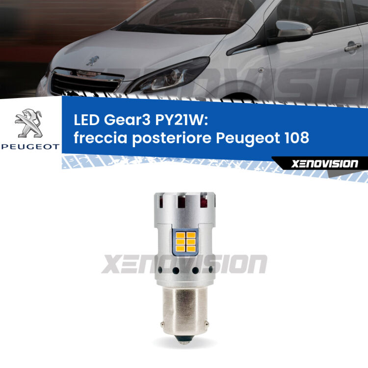 0 Freccia posteriore LED Peugeot 108 2014 - 2021: PY21W Gear3 <strong>Freccia posteriore LED no-spie per Peugeot 108</strong> 2014 - 2021. Lampada <strong>PY21W</strong> modello Gear3 no Hyperflash, raffreddata a ventola.