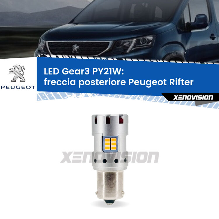0 Freccia posteriore LED Peugeot Rifter 2018 in poi: PY21W Gear3 <strong>Freccia posteriore LED no-spie per Peugeot Rifter</strong> 2018 in poi. Lampada <strong>PY21W</strong> modello Gear3 no Hyperflash, raffreddata a ventola.