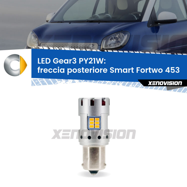 0 Freccia posteriore LED Smart Fortwo 453 2014 in poi: PY21W Gear3 <strong>Freccia posteriore LED no-spie per Smart Fortwo</strong> 453 2014 in poi. Lampada <strong>PY21W</strong> modello Gear3 no Hyperflash, raffreddata a ventola.