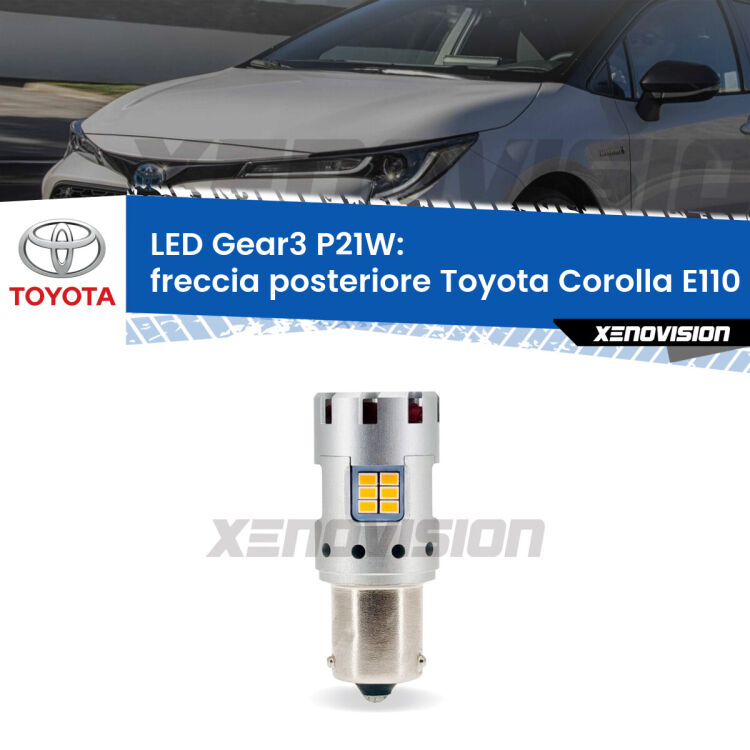 0 Freccia posteriore LED Toyota Corolla E110 1997 - 2001: P21W Gear3 <strong>Freccia posteriore LED no-spie per Toyota Corolla</strong> E110 1997 - 2001. Lampada <strong>P21W</strong> modello Gear3 no Hyperflash, raffreddata a ventola.
