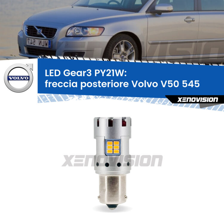 <strong>Freccia posteriore LED no-spie per Volvo V50</strong> 545 2003 - 2012. Lampada <strong>PY21W</strong> modello Gear3 no Hyperflash, raffreddata a ventola.
