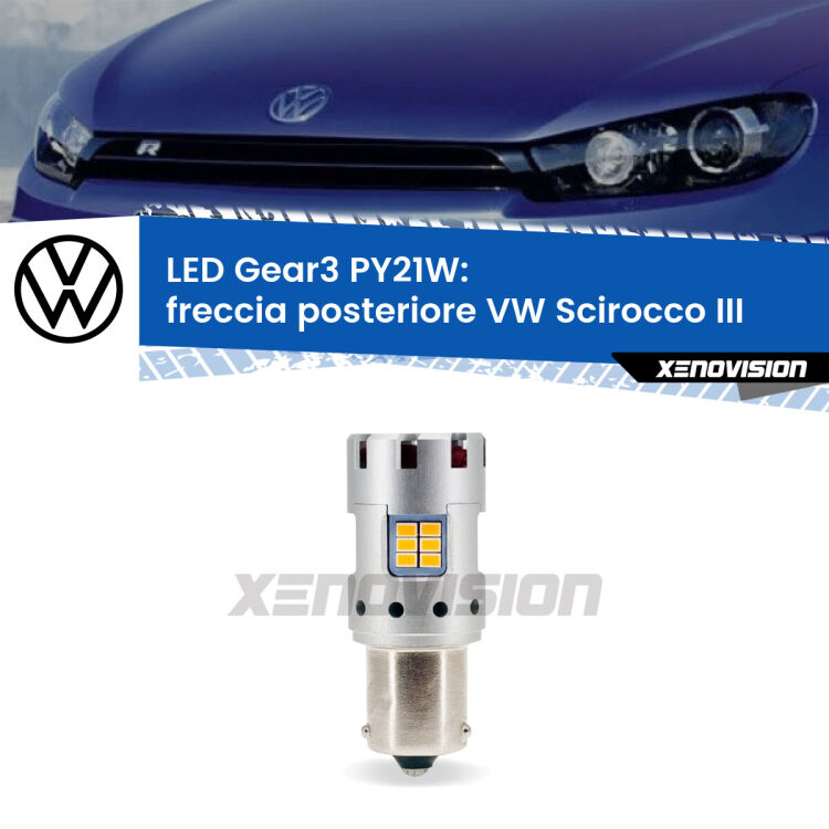 0 Freccia posteriore LED VW Scirocco III 2008 - 2017: PY21W Gear3 <strong>Freccia posteriore LED no-spie per VW Scirocco</strong> III 2008 - 2017. Lampada <strong>PY21W</strong> modello Gear3 no Hyperflash, raffreddata a ventola.