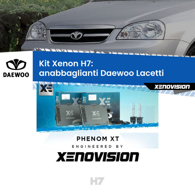 0 Kit Xenon H7 Canbus per Daewoo Lacetti (2004 - 2005) <strong>Kit Xenon H7 Professionale per Daewoo Lacetti </strong> (2004 - 2005). Taglio di luce perfetto, zero spie e riverberi. Leggendaria elettronica Canbus Xenovision. Qualità Massima Garantita.