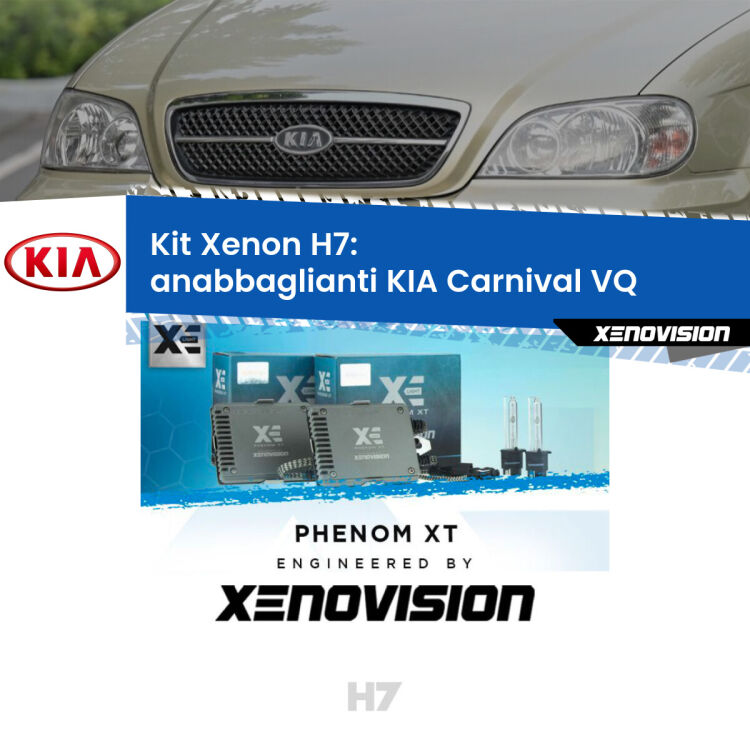 0 Kit Xenon H7 Canbus per KIA Carnival VQ (2005 - 2013) <strong>Kit Xenon H7 Professionale per KIA Carnival </strong> VQ (2005 - 2013). Taglio di luce perfetto, zero spie e riverberi. Leggendaria elettronica Canbus Xenovision. Qualità Massima Garantita.