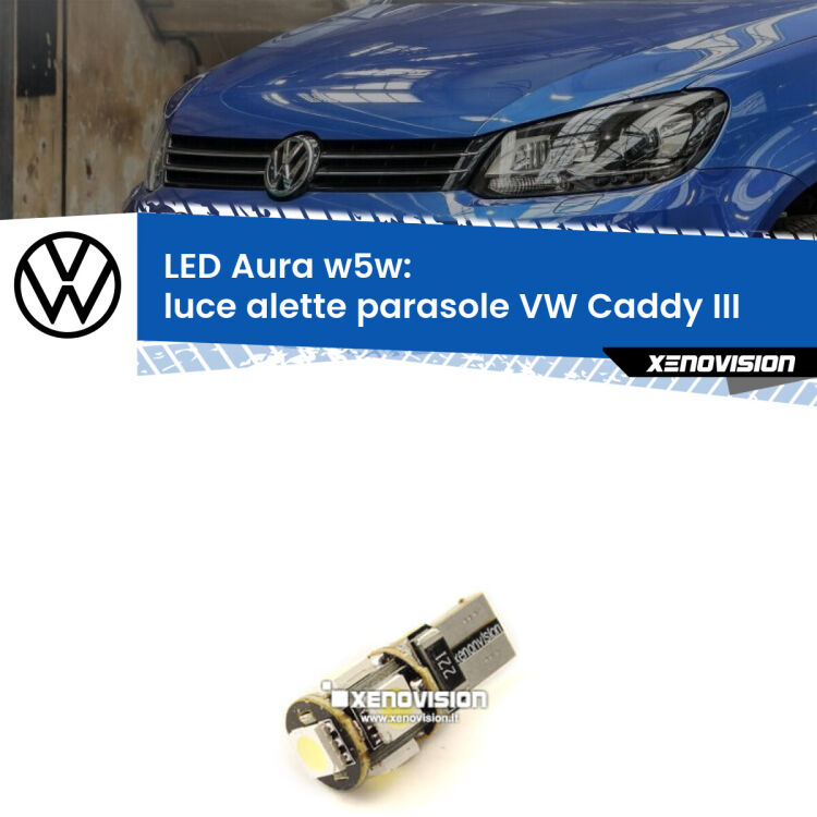 0 Luce Alette Parasole LED per VW Caddy III 2004 - 2015: Aura w5w <strong>LED luce alette parasole w5w per VW Caddy III</strong> 2004 - 2015. Una lampadina <strong>w5w</strong> canbus luce bianca 6000k modello Aura Xenovision.