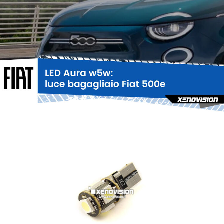 0 Luce Bagagliaio LED per Fiat 500e 2020 in poi: Aura w5w <strong>LED luce bagagliaio w5w per Fiat 500e</strong> 2020 in poi. Una lampadina <strong>w5w</strong> canbus luce bianca 6000k modello Aura Xenovision.