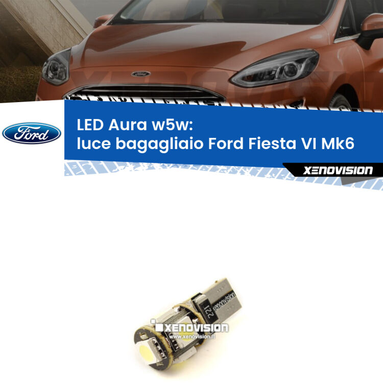 0 Luce Bagagliaio LED per Ford Fiesta Mk6 2008 - 2017: Aura w5w <strong>LED luce bagagliaio w5w per Ford Fiesta</strong> Mk6 2008 - 2017. Una lampadina <strong>w5w</strong> canbus luce bianca 6000k modello Aura Xenovision.