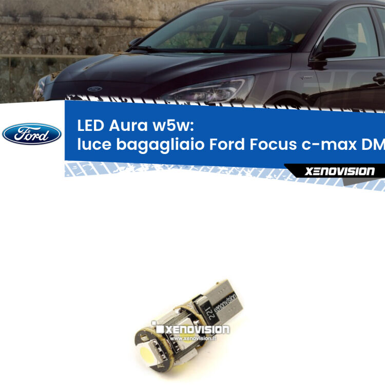 0 Luce Bagagliaio LED per Ford Focus c-max DM2 2003 - 2007: Aura w5w <strong>LED luce bagagliaio w5w per Ford Focus c-max</strong> DM2 2003 - 2007. Una lampadina <strong>w5w</strong> canbus luce bianca 6000k modello Aura Xenovision.