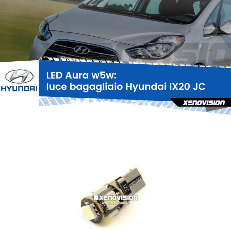 0 Luce Bagagliaio LED per Hyundai IX20 JC 2010 in poi: Aura w5w <strong>LED luce bagagliaio w5w per Hyundai IX20</strong> JC 2010 in poi. Una lampadina <strong>w5w</strong> canbus luce bianca 6000k modello Aura Xenovision.