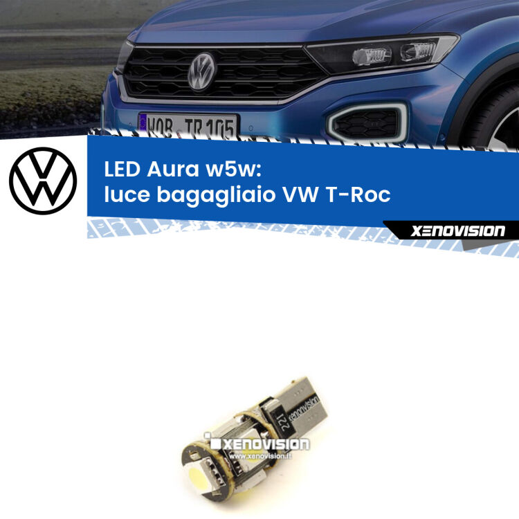0 Luce Bagagliaio LED per VW T-Roc  2017 in poi: Aura w5w <strong>LED luce bagagliaio w5w per VW T-Roc</strong>  2017 in poi. Una lampadina <strong>w5w</strong> canbus luce bianca 6000k modello Aura Xenovision.