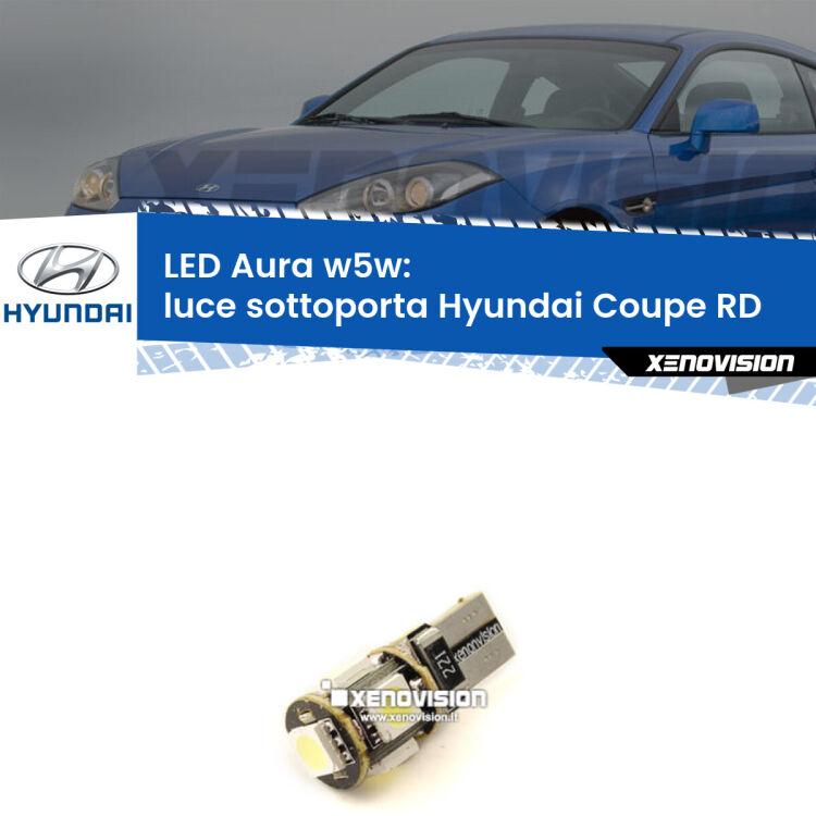 0 Luce Sottoporta LED per Hyundai Coupe RD 1996 - 2002: Aura w5w <strong>LED luce sottoporta w5w per Hyundai Coupe</strong> RD 1996 - 2002. Una lampadina <strong>w5w</strong> canbus luce bianca 6000k modello Aura Xenovision.