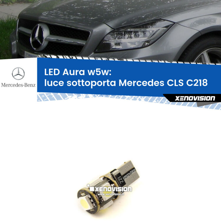 <strong>LED luce sottoporta w5w per Mercedes CLS</strong> C218 2011 - 2017. Una lampadina <strong>w5w</strong> canbus luce bianca 6000k modello Aura Xenovision.