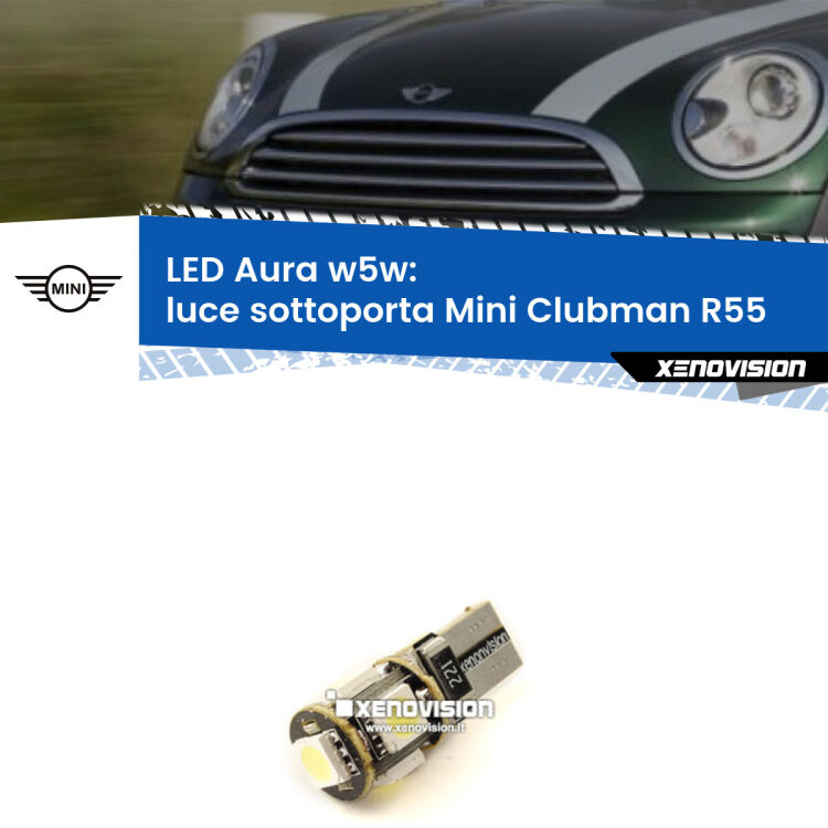 0 Luce Sottoporta LED per Mini Clubman R55 2007 - 2015: Aura w5w <strong>LED luce sottoporta w5w per Mini Clubman</strong> R55 2007 - 2015. Una lampadina <strong>w5w</strong> canbus luce bianca 6000k modello Aura Xenovision.