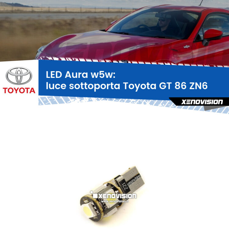 0 Luce Sottoporta LED per Toyota GT 86 ZN6 2012 - 2020: Aura w5w <strong>LED luce sottoporta w5w per Toyota GT 86</strong> ZN6 2012 - 2020. Una lampadina <strong>w5w</strong> canbus luce bianca 6000k modello Aura Xenovision.