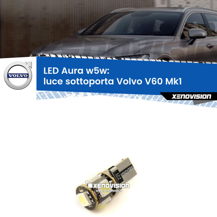<strong>LED luce sottoporta w5w per Volvo V60</strong> Mk1 2010 - 2018. Una lampadina <strong>w5w</strong> canbus luce bianca 6000k modello Aura Xenovision.