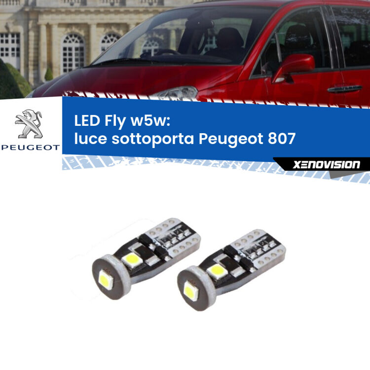 0 Luce Sottoporta LED Peugeot 807 2002 - 2010: W5W Fly <strong>luce sottoporta LED per Peugeot 807</strong> 2002 - 2010. Coppia lampadine <strong>w5w</strong> Canbus compatte modello Fly Xenovision.