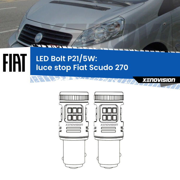 0 Luce Stop LED Fiat Scudo 270 2007 - 2016: P21/5W Bolt <strong>Luce Stop LED per Fiat Scudo</strong> 270 2007 - 2016. Coppia lampade <strong>P21/5W</strong> modello Bolt canbus.