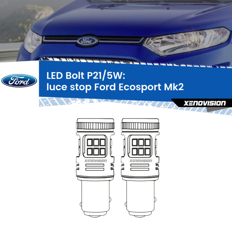 0 Luce Stop LED Ford Ecosport II 2012 - 2016: P21/5W Bolt <strong>Luce Stop LED per Ford Ecosport</strong> II 2012 - 2016. Coppia lampade <strong>P21/5W</strong> modello Bolt canbus.