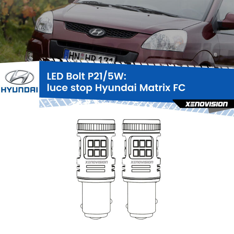 0 Luce Stop LED Hyundai Matrix FC 2001 - 2010: P21/5W Bolt <strong>Luce Stop LED per Hyundai Matrix</strong> FC 2001 - 2010. Coppia lampade <strong>P21/5W</strong> modello Bolt canbus.