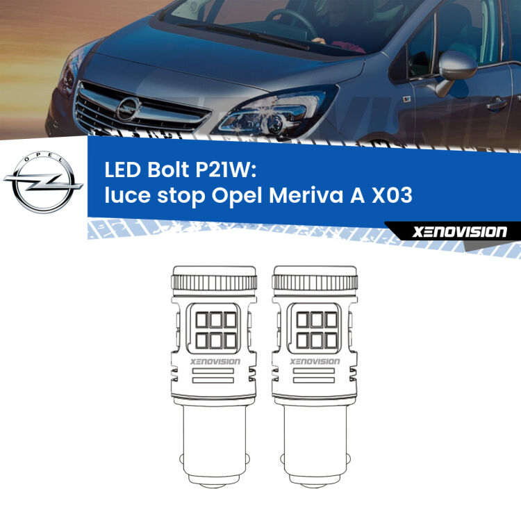 0 Luce Stop LED Opel Meriva A X03 2003 - 2010: P21W Bolt <strong>Luce Stop LED per Opel Meriva A</strong> X03 2003 - 2010. Coppia lampade <strong>P21W</strong> modello Bolt canbus.