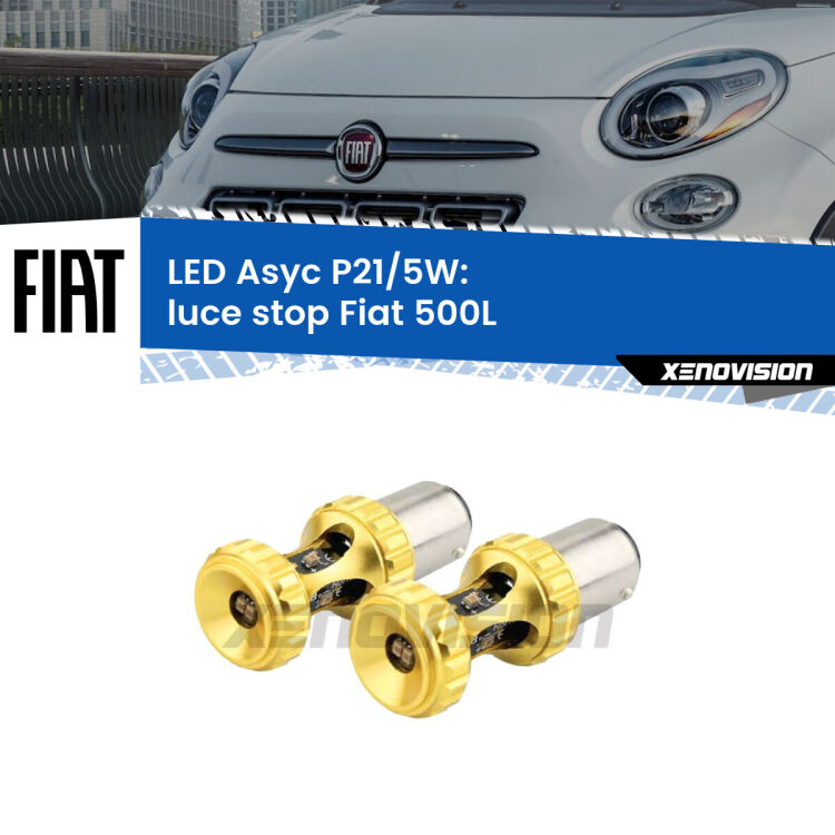 0 luce Stop LED per Fiat 500L 2012 - 2018: p21/5w Asyc <strong>luce stop LED per Fiat 500L</strong> 2012 - 2018. Lampadina <strong>P21/5W</strong> rossa Canbus modello Asyc Xenovision.