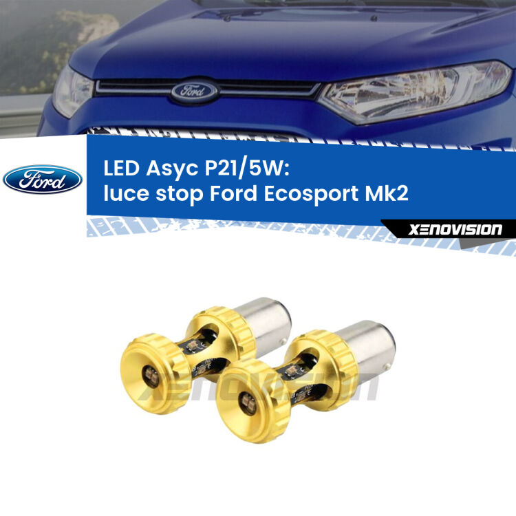 <strong>luce stop LED per Ford Ecosport</strong> Mk2 2012 - 2016. Lampadina <strong>P21/5W</strong> rossa Canbus modello Asyc Xenovision.