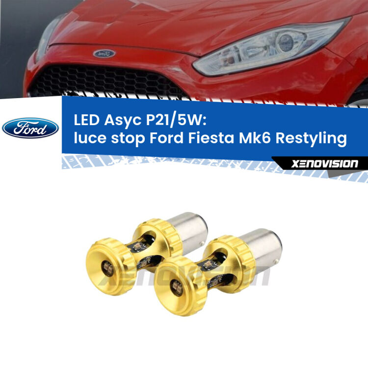 0 luce Stop LED per Ford Fiesta Mk6.5 2009 in poi: p21/5w Asyc <strong>luce stop LED per Ford Fiesta</strong> Mk6.5 2009 in poi. Lampadina <strong>P21/5W</strong> rossa Canbus modello Asyc Xenovision.