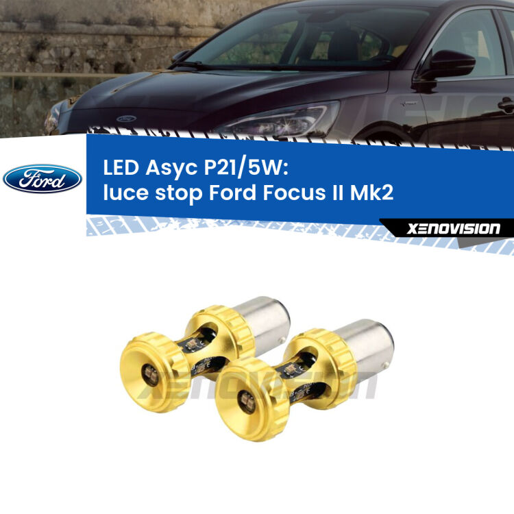 <strong>luce stop LED per Ford Focus II</strong> Mk2 con fari bianchi. Lampadina <strong>P21/5W</strong> rossa Canbus modello Asyc Xenovision.