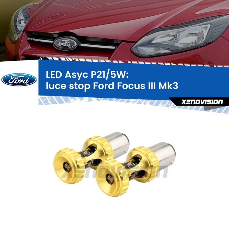<strong>luce stop LED per Ford Focus III</strong> Mk3 2011 - 2014. Lampadina <strong>P21/5W</strong> rossa Canbus modello Asyc Xenovision.