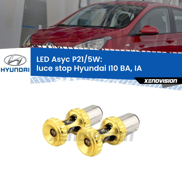 0 luce Stop LED per Hyundai I10 BA, IA 2013 - 2016: p21/5w Asyc <strong>luce stop LED per Hyundai I10</strong> BA, IA 2013 - 2016. Lampadina <strong>P21/5W</strong> rossa Canbus modello Asyc Xenovision.