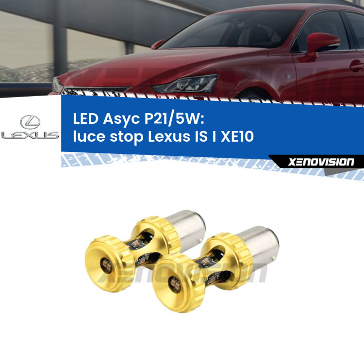 <strong>luce stop LED per Lexus IS I</strong> XE10 1999 - 2005. Lampadina <strong>P21/5W</strong> rossa Canbus modello Asyc Xenovision.