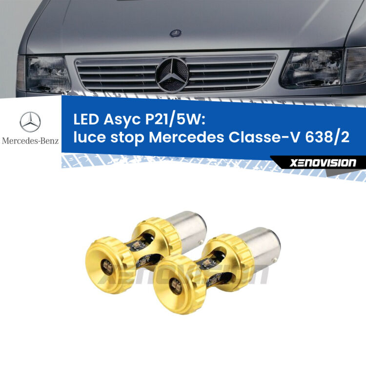0  luce Stop LED per Mercedes Classe-V 638/2 1996 - 2003: p21/5w Asyc <strong>luce stop LED per Mercedes Classe-V</strong> 638/2 1996 - 2003. Lampadina <strong>P21/5W</strong> rossa Canbus modello Asyc Xenovision.