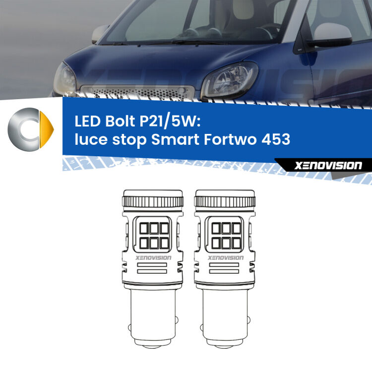 0 Luce Stop LED Smart Fortwo 453 2014 in poi: P21/5W Bolt <strong>Luce Stop LED per Smart Fortwo</strong> 453 2014 in poi. Coppia lampade <strong>P21/5W</strong> modello Bolt canbus.