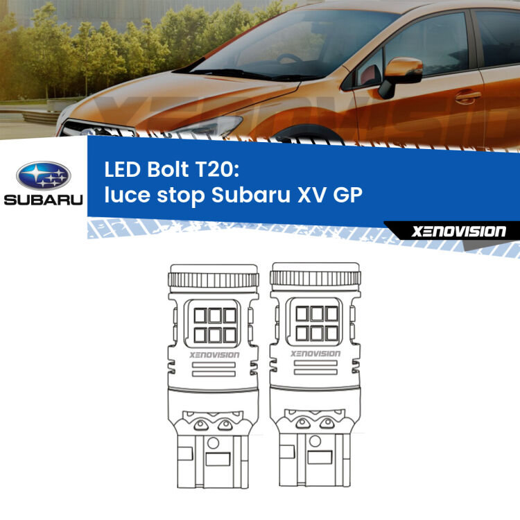 0 Luce Stop LED Subaru XV GP 2012 - 2016: T20 Bolt <strong>Luce Stop LED per Subaru XV</strong> GP 2012 - 2016. Coppia lampade <strong>T20</strong> modello Bolt canbus.