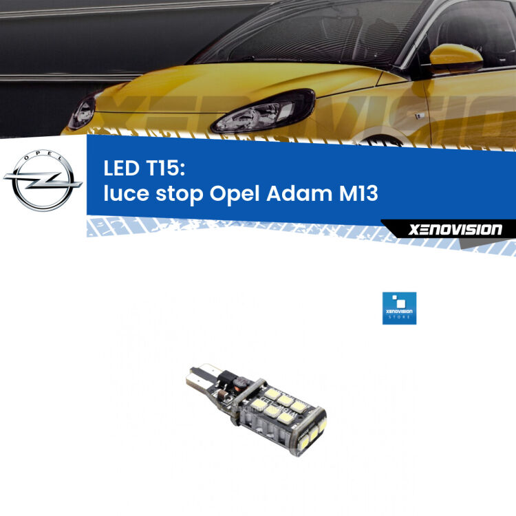 0 Luce Stop LED T15 per Opel Adam M13 2012 - 2019 <strong>luce stop LED per Opel Adam</strong> M13 2012 - 2019. Lampadina <strong>T15</strong> Canbus Xenovision.