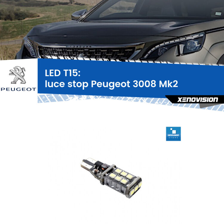 <strong>luce stop LED per Peugeot 3008</strong> Mk2 2016 in poi. Lampadina <strong>T15</strong> Canbus Xenovision.