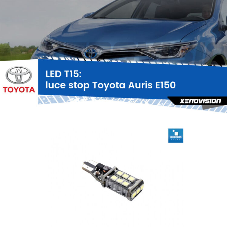 <strong>luce stop LED per Toyota Auris</strong> E150 2006 - 2012. Lampadina <strong>T15</strong> Canbus Xenovision.