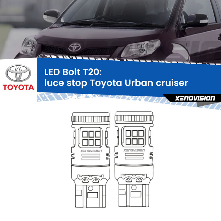 0 Luce Stop LED Toyota Urban cruiser 2007 - 2016: T20 Bolt <strong>Luce Stop LED per Toyota Urban cruiser</strong> 2007 - 2016. Coppia lampade <strong>T20</strong> modello Bolt canbus.
