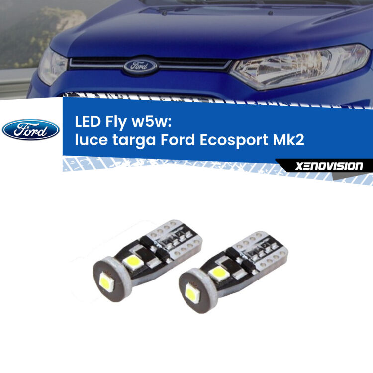 0 Luce Targa LED Ford Ecosport II 2012 - 2016: W5W Fly <strong>luce targa LED per Ford Ecosport</strong> II 2012 - 2016. Coppia lampadine <strong>w5w</strong> Canbus compatte modello Fly Xenovision.